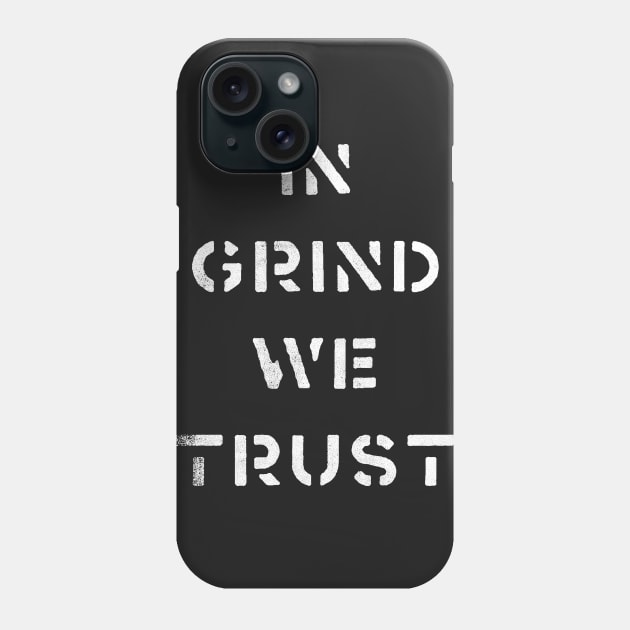 In Grind We Trust Phone Case by cowyark rubbark