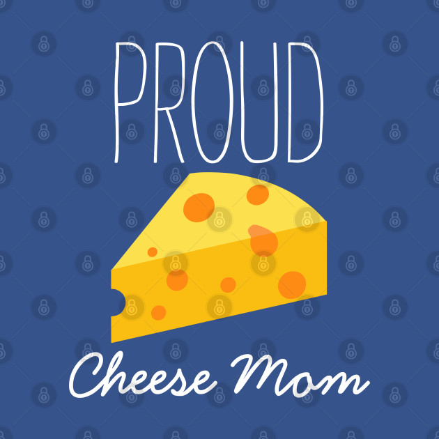 Disover Proud Cheese Mom - Proud Cheese Mom - T-Shirt