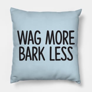 Wag More Bark Less Pillow