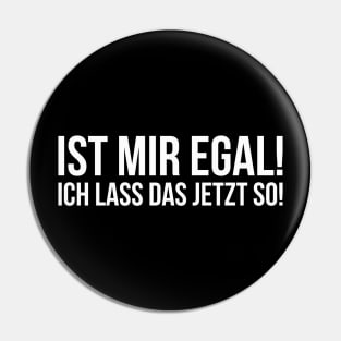 IST MIR EGAL ICH LASS DAS JETZT SO! funny saying lustige Sprüche Pin