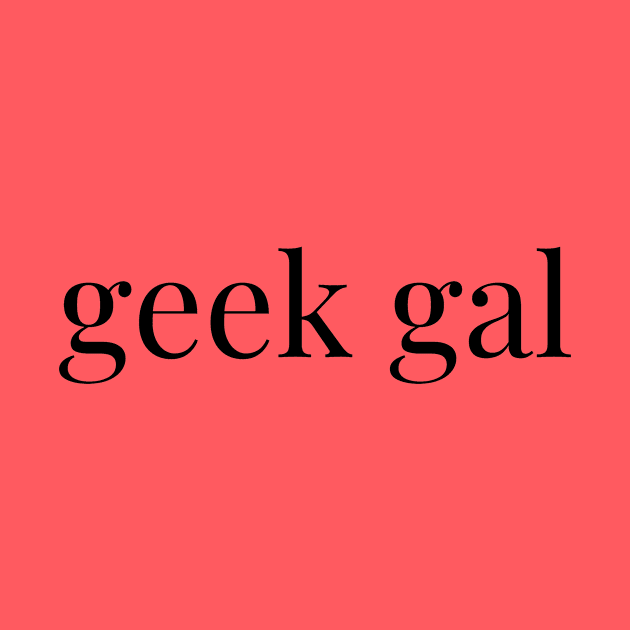 Geek Gal by geekgals