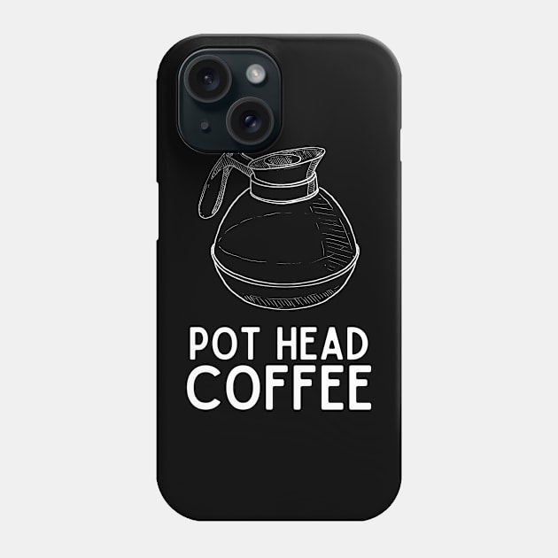 Pot Head Coffee - Coffee Jokes Humor Saying Gift Pot Head Vibes Phone Case by KAVA-X