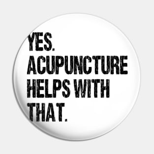 Yes. Acupuncture Helps With That. Pin