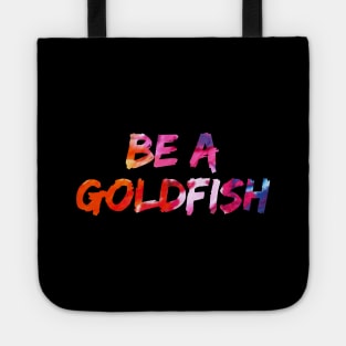 Be A Goldfish Tote