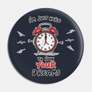 Alarm clock with a words, I'm just here to ruin your dreams Pin