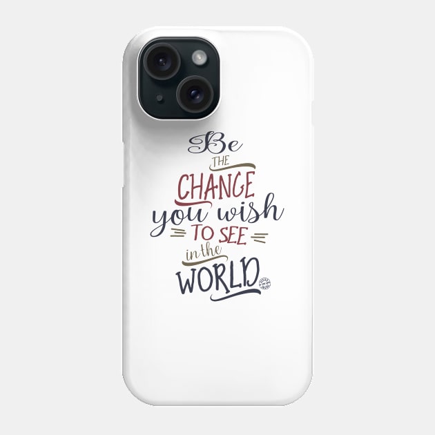 Be the change... Phone Case by C_ceconello