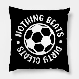 Nothing Beats Dirty Cleats Soccer Boys Girls Cute Funny Pillow