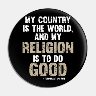 My Country Is The World And My Religion Is Do Good Pin