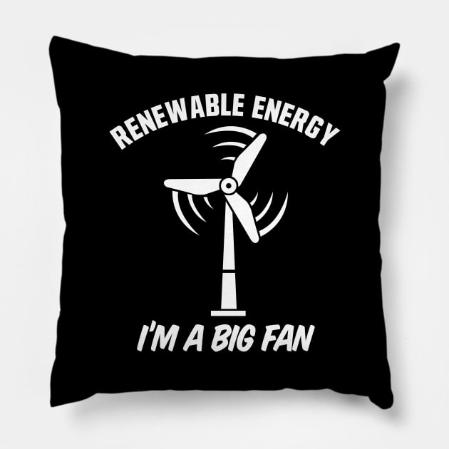 Renewable Energy I'm A Big Fan Pillow by TextTees