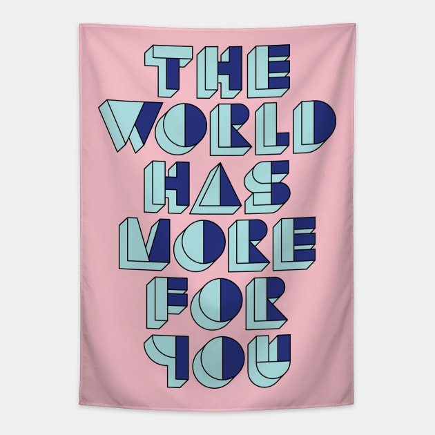 The World Has More For You Tapestry by Brett