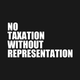 No Taxation Without Representation T-Shirt