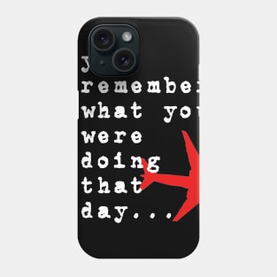 you remember what you were doing that day Phone Case