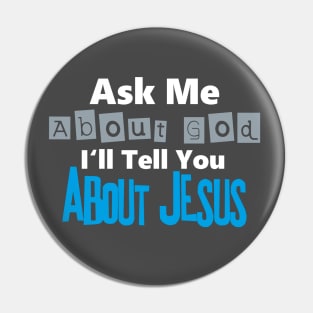 Ask Me About God I'll Tell You About JESUS Pin