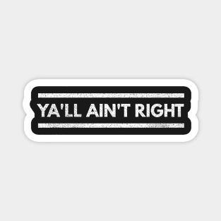 Ya'll Ain't Right White Distressed Text Magnet