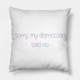 Sorry, my depression said no Pillow