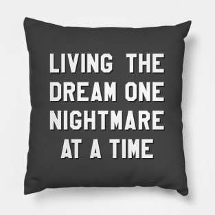 Living The Dream One Nightmare At A Time Pillow