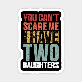 You Can't Scare Me I Have Two Daughters Retro Funny Magnet