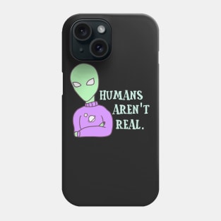 Humans Aren't Real Phone Case