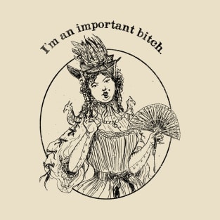 I'm An Important Bitch T-Shirt