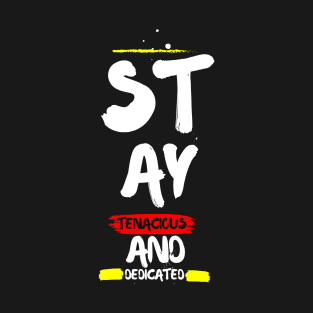 Stay tenacious and Dedicated.(motivational) T-Shirt