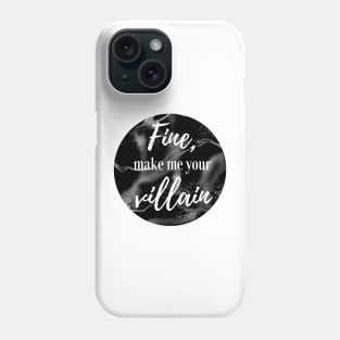 Fine, Make Me Your Villain (Black) Phone Case