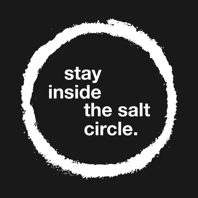 Stay Inside the Salt Circle by RisaRocksIt