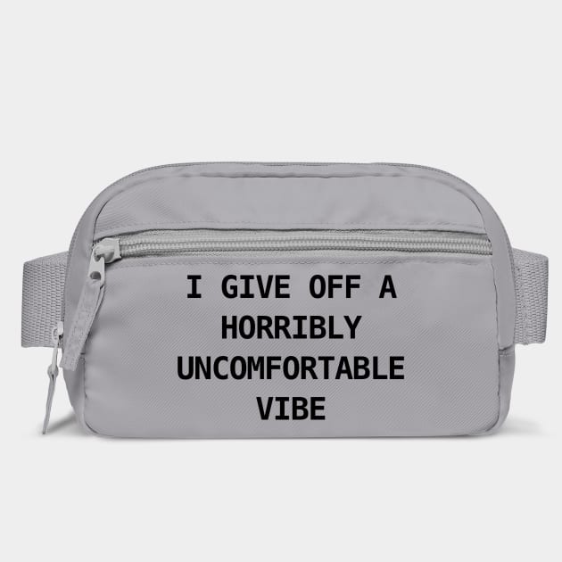 I GIVE OFF A HORRIBLY UNCOMFORTABLE VIBE by Chaotic's Store