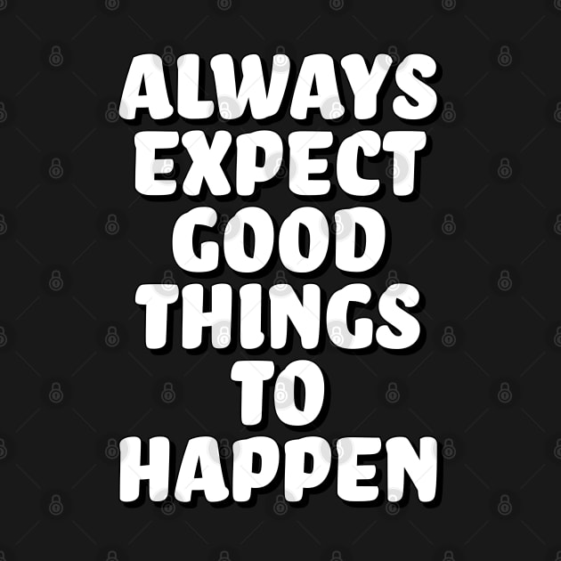 Always expect good things to happen by Njuguman