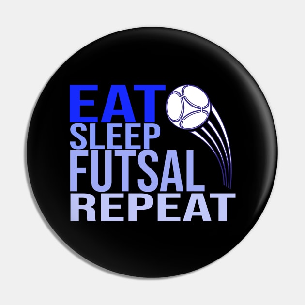 Eat Sleep Futsal Repeat Pin by CHNSHIRT