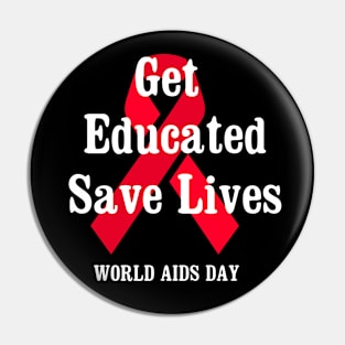 Get Educated Save Lives World AIDS Day Pin