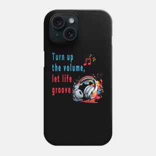 Turn up the volume, let life groove. Phone Case