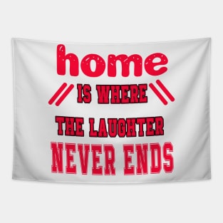 Home is Where the Laughter Never Ends Tapestry