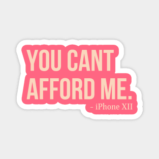 You Can't Afford Me - iPhone 12 Magnet