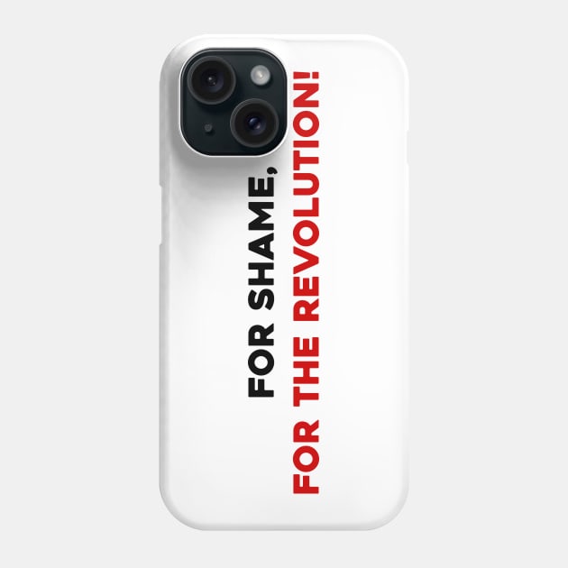 For Shame, For the Revolution! Phone Case by Solenoid Apparel