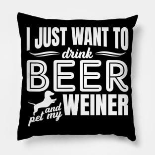 I Just Want To Drink Beer And Pet My Weiner Adult Humor Dog Pillow