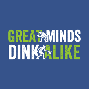 Great Minds Dink Alike 1 T-Shirt