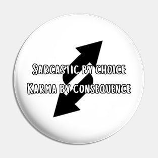 Sarcastic by choice karma by consequence Pin