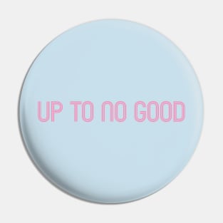 Up To No Good Pin