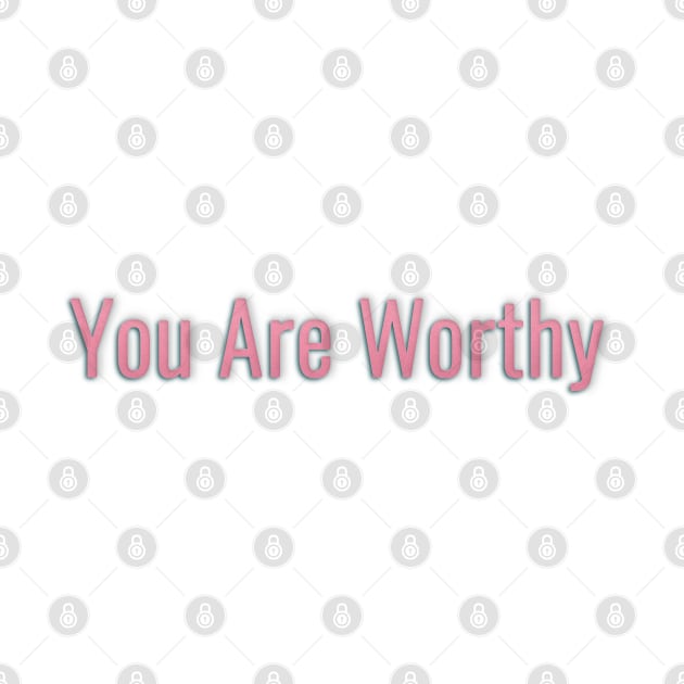 You Are Worthy by By Diane Maclaine