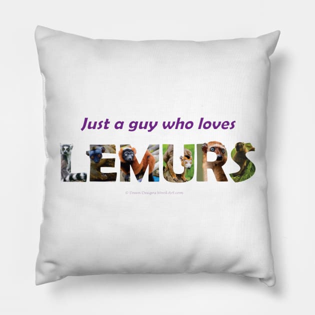 Just a guy who loves lemurs - wildlife oil painting wordart Pillow by DawnDesignsWordArt