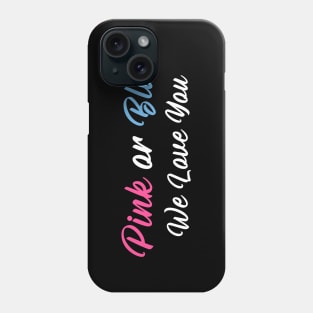 Gender Reveal Shirt Pink or Blue Boy or Girl We Love You Phone Case