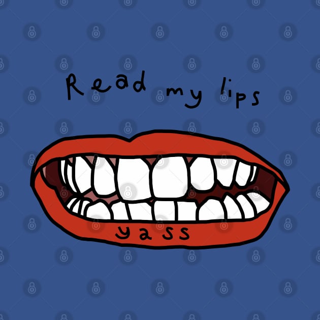 Read My Lips Yass Funny Face by ellenhenryart