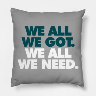 We All We Got, We All We Need Alt Pillow