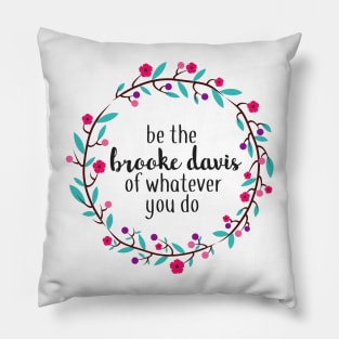 Be the Brooke Davis of Whatever You Do Pillow