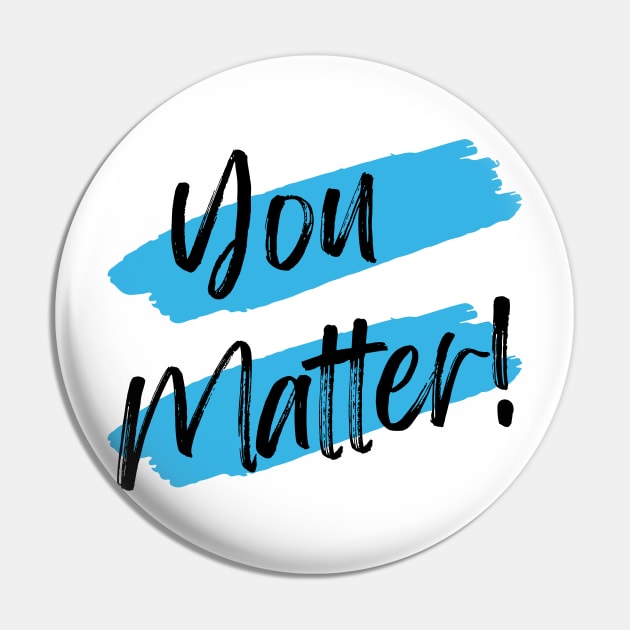 You Matter! Pin by WrappedInLove