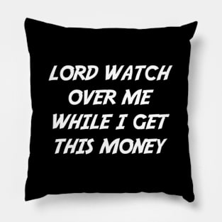 Lord Watch Over Me While I Get This Money Pillow