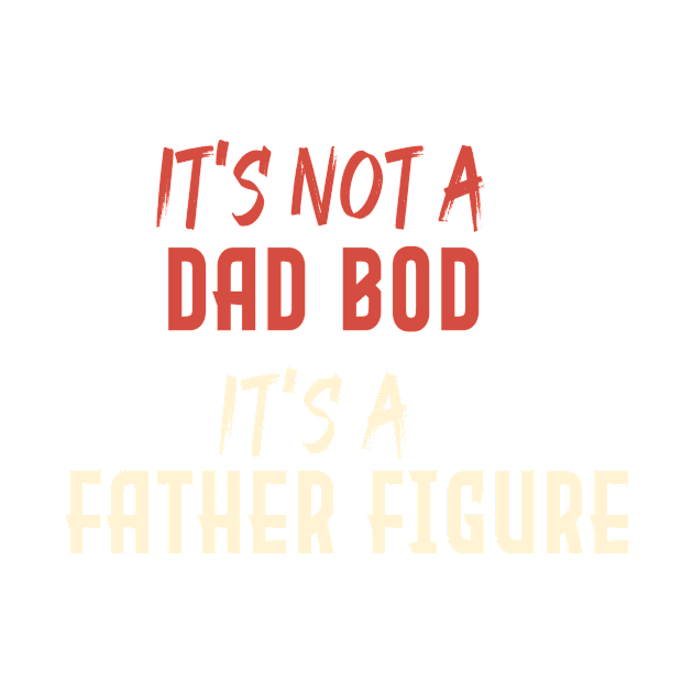 Dad Gift Funny Dad Shirt-It's Not A Dad Bod It's A Father Figure T-shirt Father day by Aymanex1