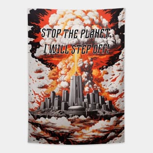 Stop the planet, I will step off! Tapestry