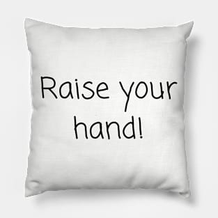 Raise your hand Pillow