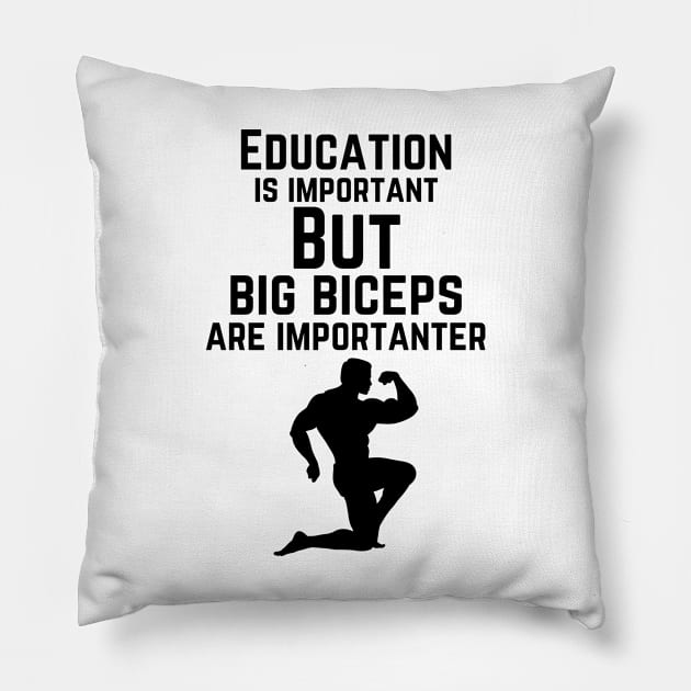 Education is important. But big biceps are importanter. GYM RAT FUNNY SAYING QUOTES Pillow by JK Mercha